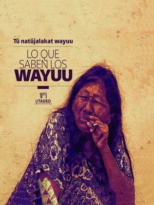 cover image of Tü natüjalakat wayuu--Lo que saben los wayuu